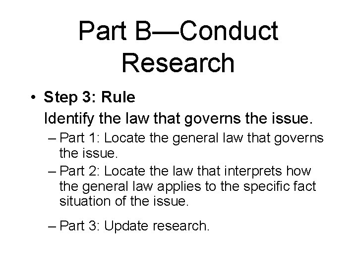 Part B—Conduct Research • Step 3: Rule Identify the law that governs the issue.