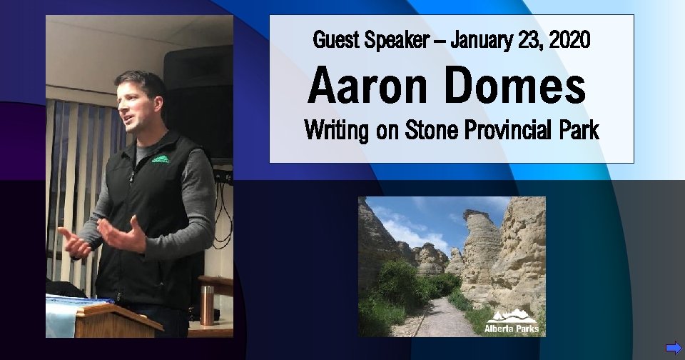 Guest Speaker – January 23, 2020 Aaron Domes Writing on Stone Provincial Park 