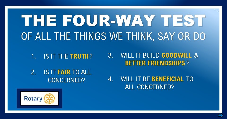 THE FOUR-WAY TEST OF ALL THE THINGS WE THINK, SAY OR DO 1. IS