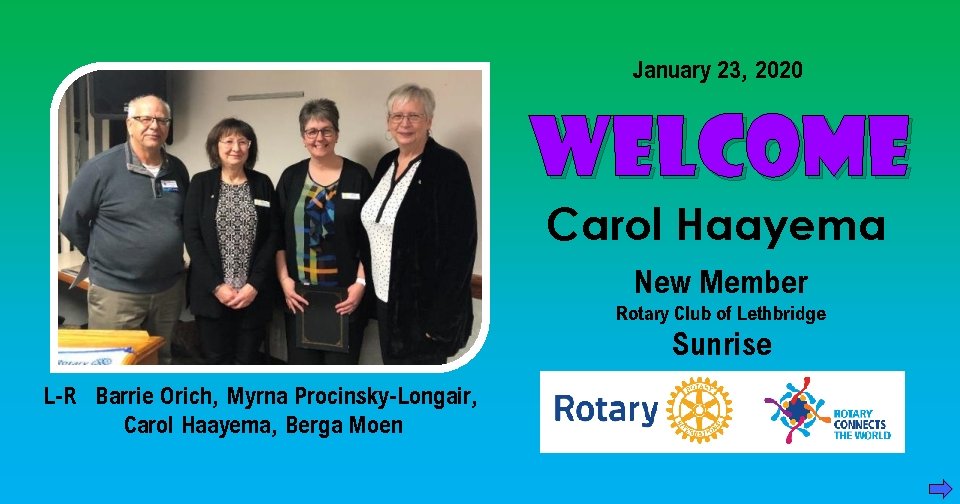 January 23, 2020 WELCOME Carol Haayema New Member Rotary Club of Lethbridge Sunrise L-R