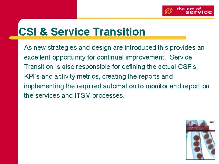 CSI & Service Transition As new strategies and design are introduced this provides an