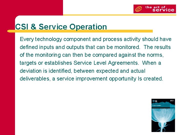 CSI & Service Operation Every technology component and process activity should have defined inputs