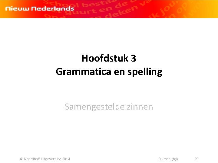 Hoofdstuk 3 Grammatica en spelling Samengestelde zinnen © Noordhoff Uitgevers bv 2014 3 vmbo-(b)k