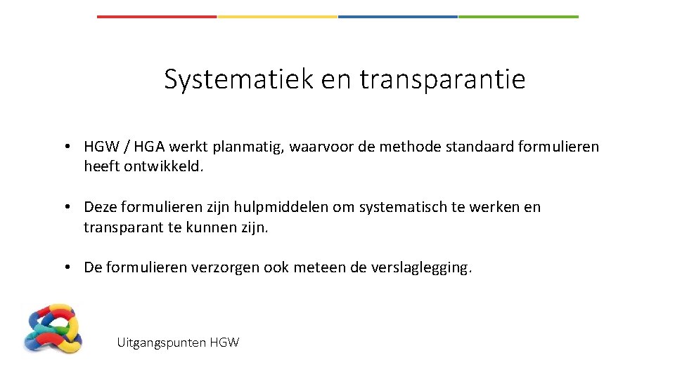 Systematiek en transparantie • HGW / HGA werkt planmatig, waarvoor de methode standaard formulieren