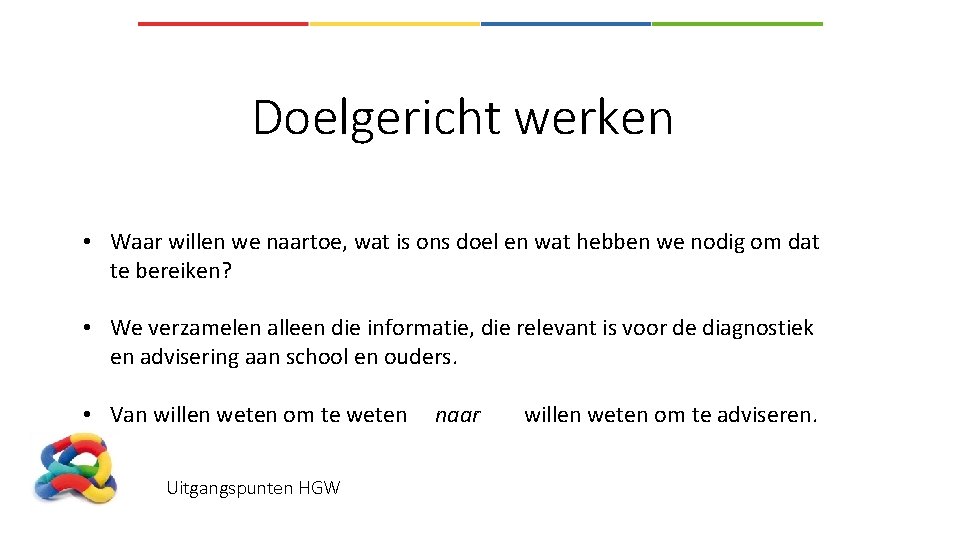 Doelgericht werken • Waar willen we naartoe, wat is ons doel en wat hebben