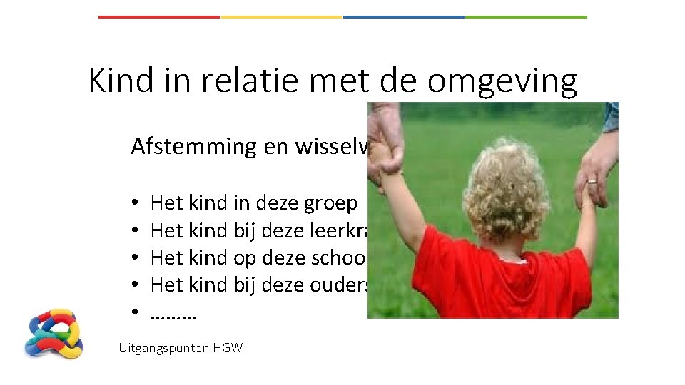 Kind in relatie met de omgeving Afstemming en wisselwerking • • • Het kind