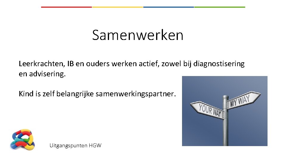 Samenwerken Leerkrachten, IB en ouders werken actief, zowel bij diagnostisering en advisering. Kind is