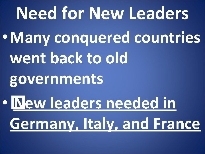 Need for New Leaders • Many conquered countries went back to old governments •