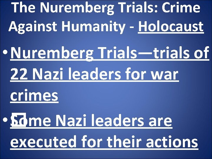 The Nuremberg Trials: Crime Against Humanity - Holocaust • Nuremberg Trials—trials of 22 Nazi