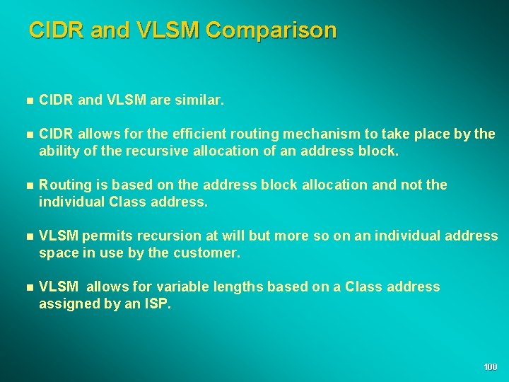 CIDR and VLSM Comparison n CIDR and VLSM are similar. n CIDR allows for