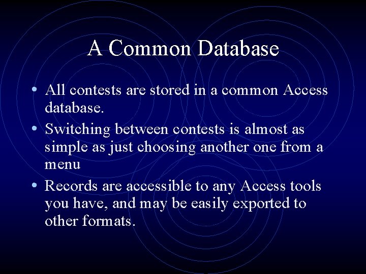 A Common Database • All contests are stored in a common Access database. •