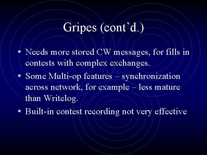 Gripes (cont’d. ) • Needs more stored CW messages, for fills in contests with