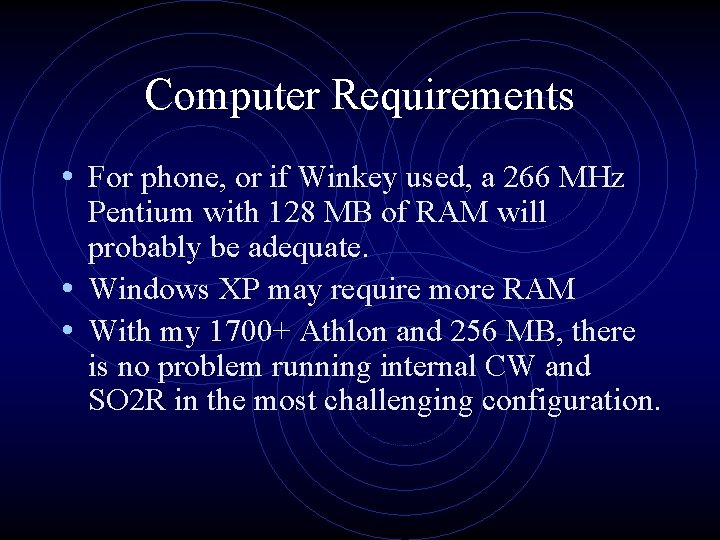 Computer Requirements • For phone, or if Winkey used, a 266 MHz Pentium with