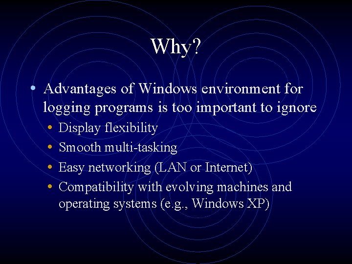 Why? • Advantages of Windows environment for logging programs is too important to ignore