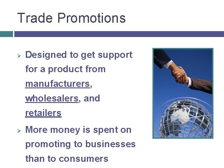 Trade Promotions Ø Designed to get support for a product from manufacturers, wholesalers, and