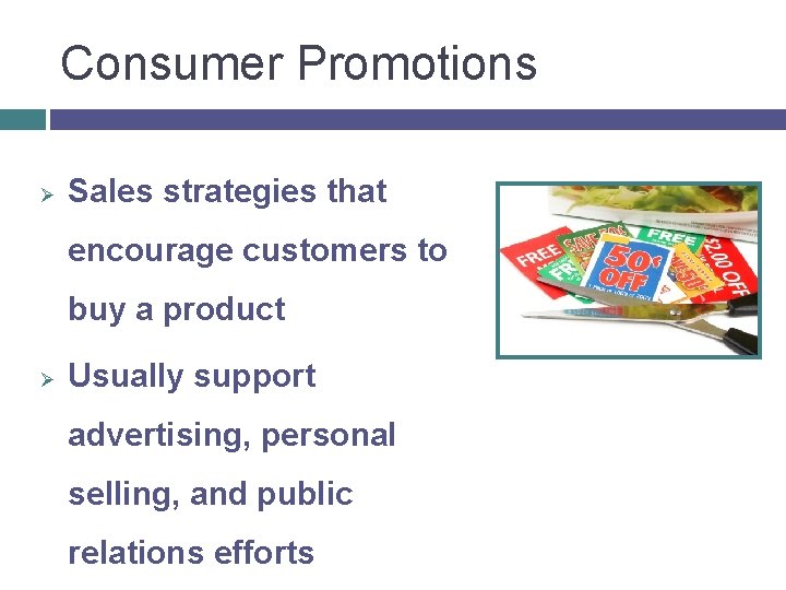 Consumer Promotions Ø Sales strategies that encourage customers to buy a product Ø Usually