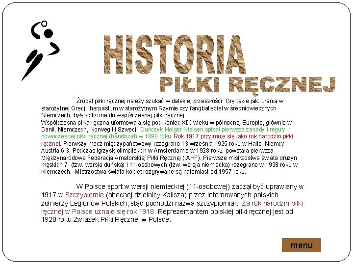 Źródeł piłki ręcznej należy szukać w dalekiej przeszłości. Gry takie jak: urania w starożytnej