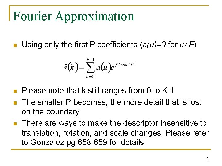 Fourier Approximation n Using only the first P coefficients (a(u)=0 for u>P) n Please