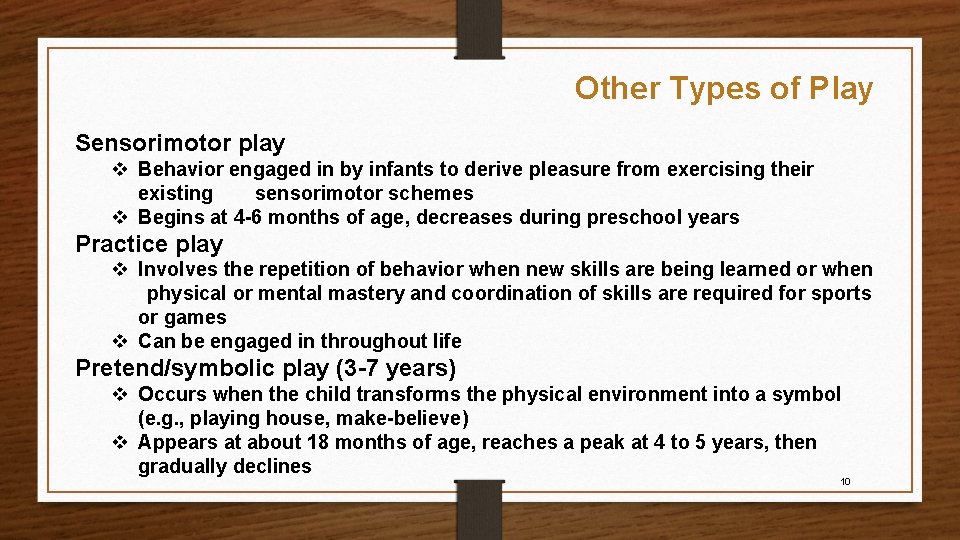 Other Types of Play Sensorimotor play v Behavior engaged in by infants to derive
