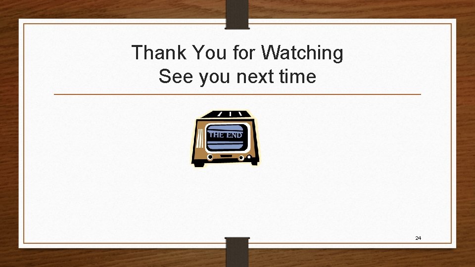 Thank You for Watching See you next time 24 