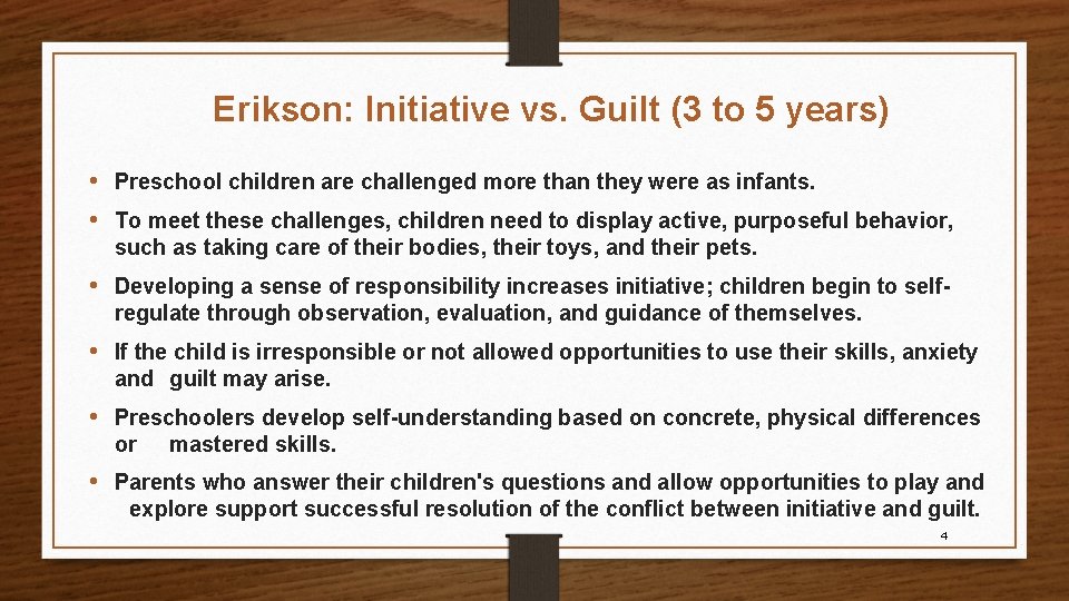 Erikson: Initiative vs. Guilt (3 to 5 years) • Preschool children are challenged more