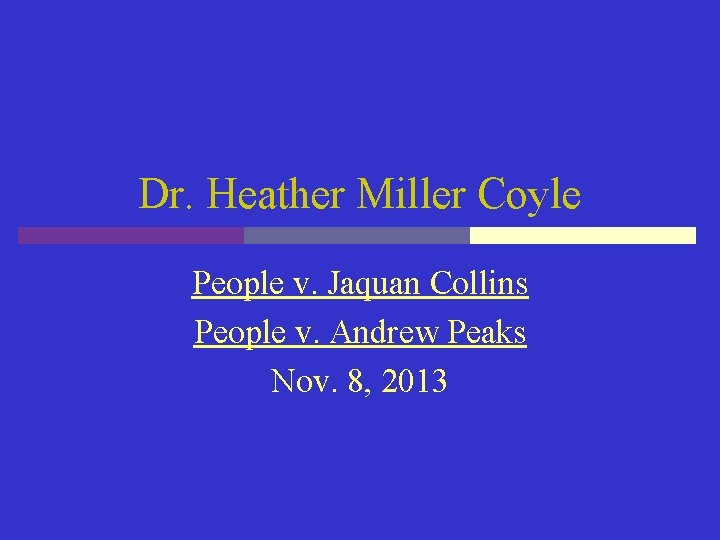 Dr. Heather Miller Coyle People v. Jaquan Collins People v. Andrew Peaks Nov. 8,