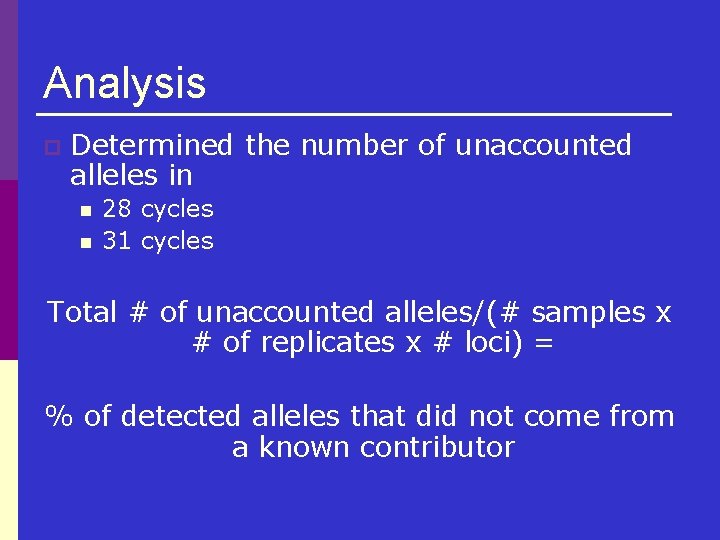 Analysis p Determined the number of unaccounted alleles in n n 28 cycles 31