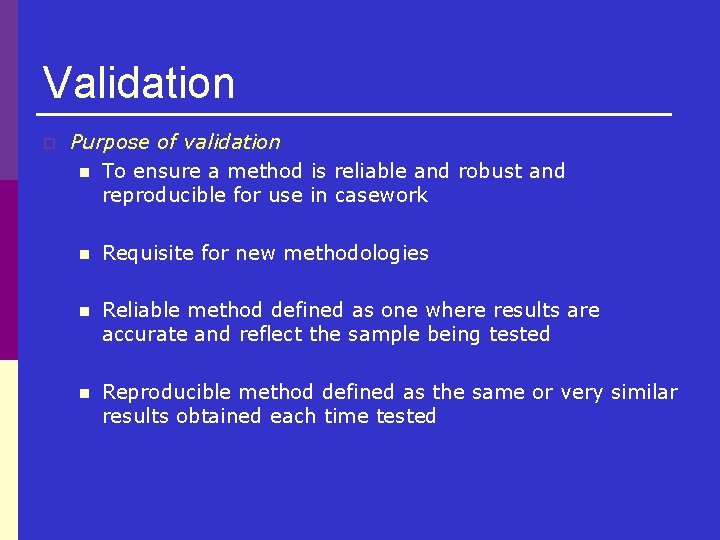Validation p Purpose of validation n To ensure a method is reliable and robust