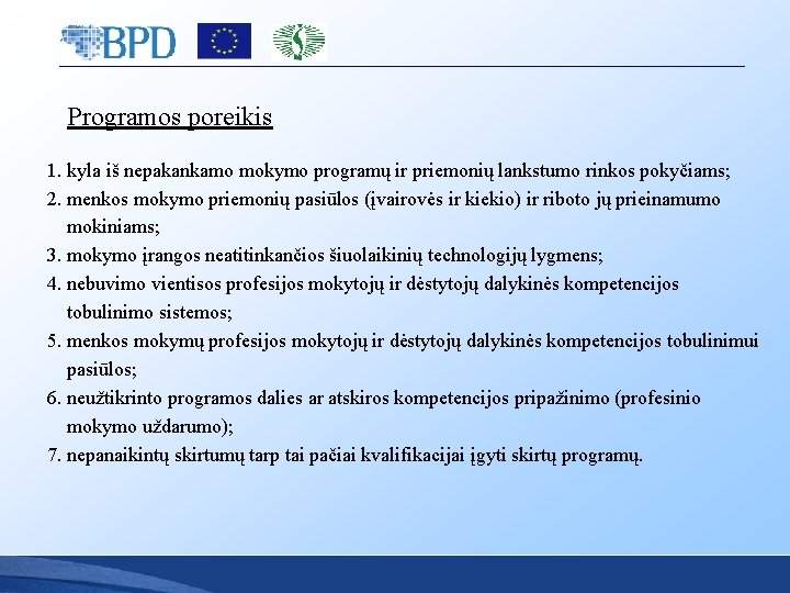 Programos poreikis 1. kyla iš nepakankamo mokymo programų ir priemonių lankstumo rinkos pokyčiams; 2. Programos poreikis 1. kyla iš nepakankamo mokymo programų ir priemonių lankstumo rinkos pokyčiams; 2.