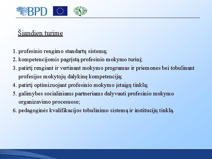 Šiandien turime 1. profesinio rengimo standartų sistemą; 2. kompetencijomis pagrįstą profesinio mokymo turinį; 3. Šiandien turime 1. profesinio rengimo standartų sistemą; 2. kompetencijomis pagrįstą profesinio mokymo turinį; 3.