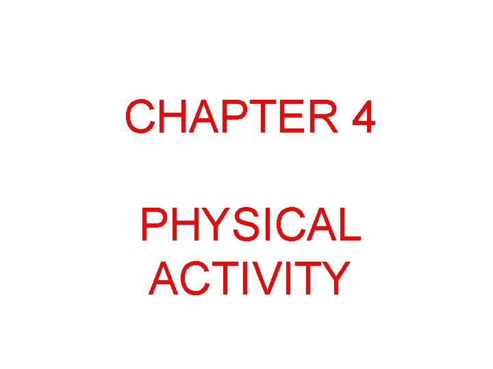 CHAPTER 4 PHYSICAL ACTIVITY 