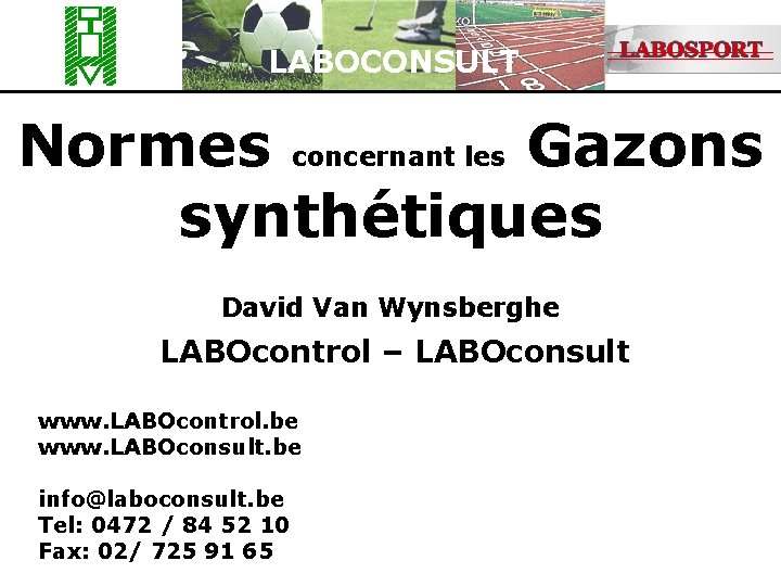 LABOCONSULT Normes concernant les Gazons synthétiques David Van Wynsberghe LABOcontrol – LABOconsult www. LABOcontrol.