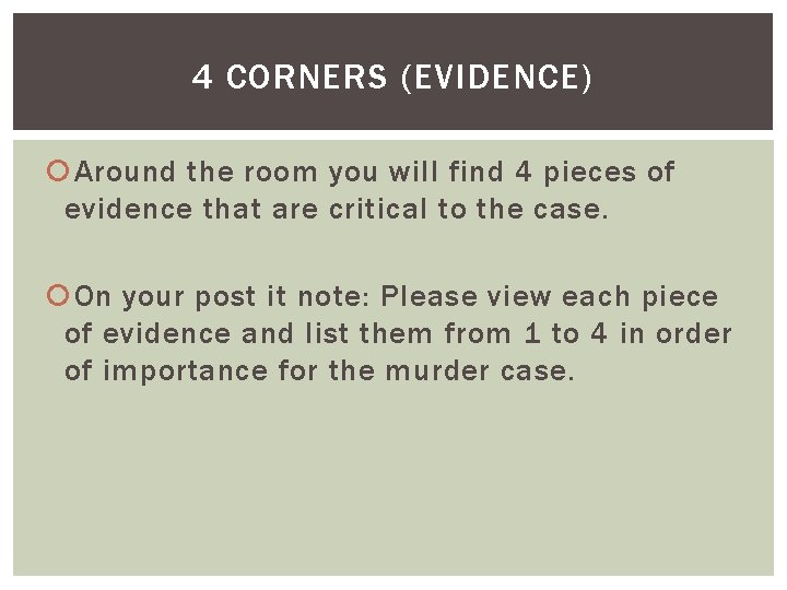 4 CORNERS (EVIDENCE) Around the room you will find 4 pieces of evidence that