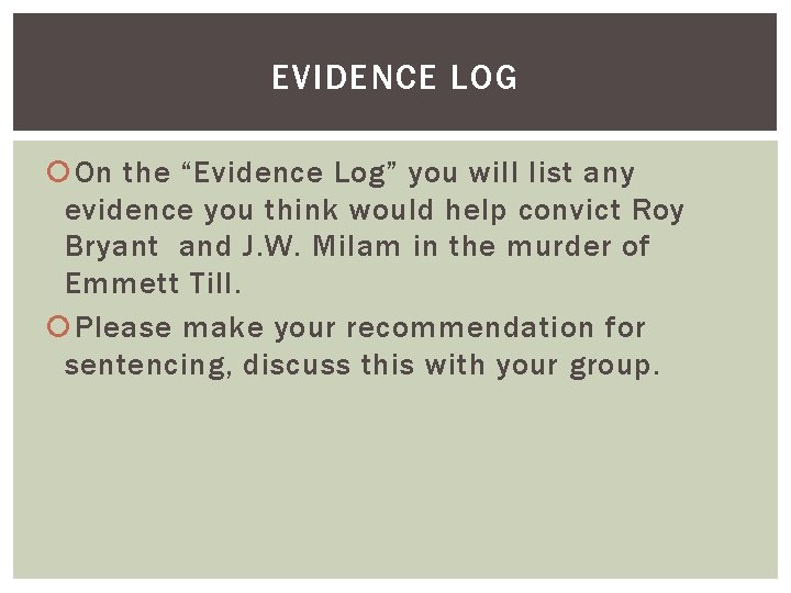 EVIDENCE LOG On the “Evidence Log” you will list any evidence you think would