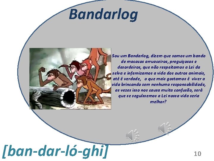 Bandarlog Sou um Bandarlog, dizem que somos um bando de macacos arruaceiros, preguiçosos e