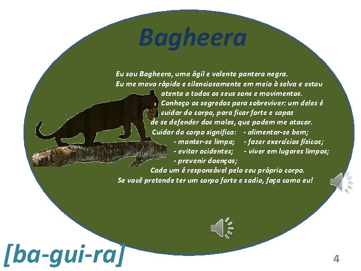 Bagheera Eu sou Bagheera, uma ágil e valente pantera negra. Eu me movo rápido