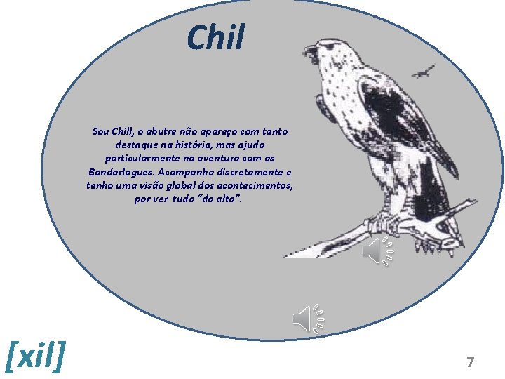 Chil Sou Chill, o abutre não apareço com tanto destaque na história, mas ajudo