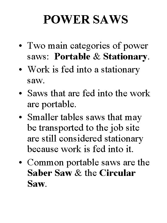 POWER SAWS • Two main categories of power saws: Portable & Stationary. • Work