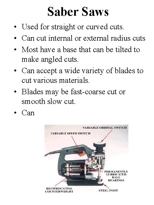 Saber Saws • Used for straight or curved cuts. • Can cut internal or