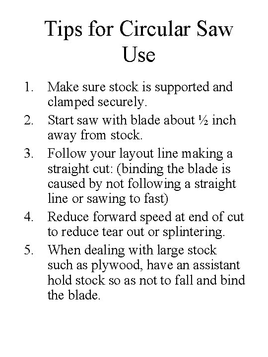 Tips for Circular Saw Use 1. Make sure stock is supported and clamped securely.