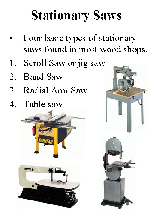 Stationary Saws • 1. 2. 3. 4. Four basic types of stationary saws found