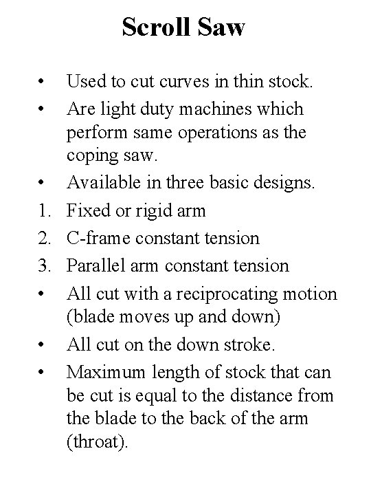 Scroll Saw • • Used to cut curves in thin stock. Are light duty