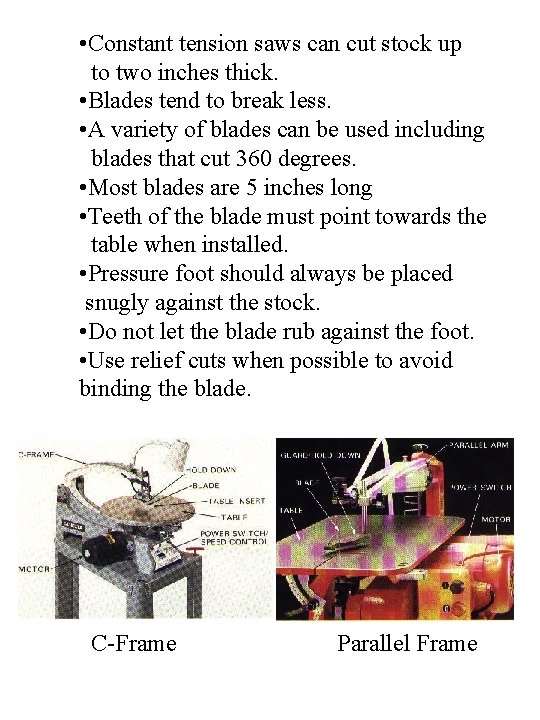  • Constant tension saws can cut stock up to two inches thick. •