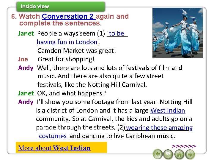 6. Watch Conversation 2 again and complete the sentences. to be Janet People always