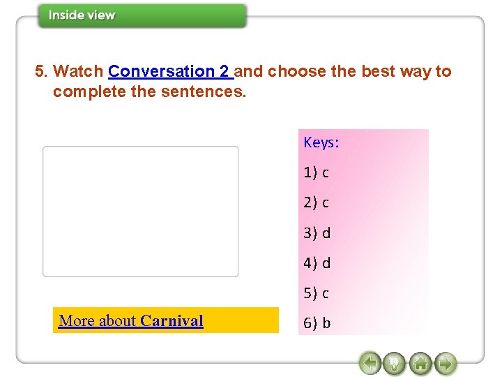 5. Watch Conversation 2 and choose the best way to complete the sentences. Keys: