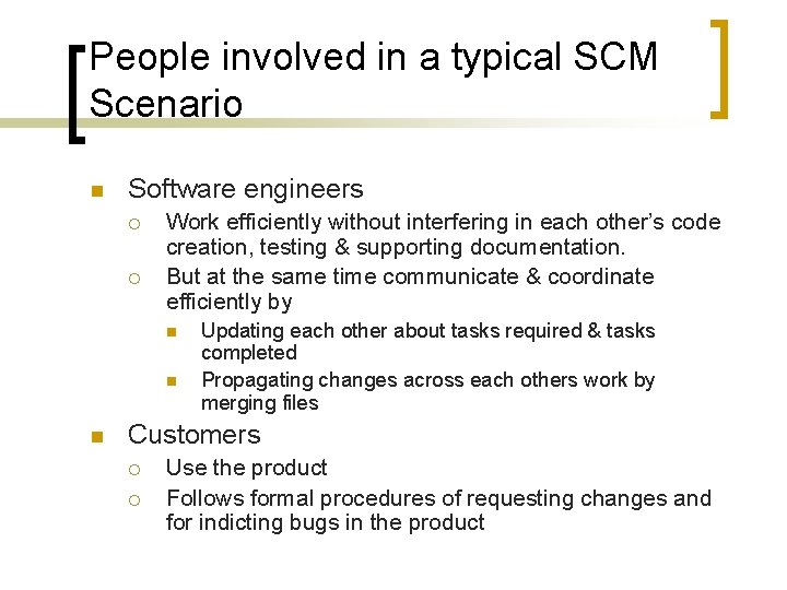 People involved in a typical SCM Scenario n Software engineers ¡ ¡ Work efficiently