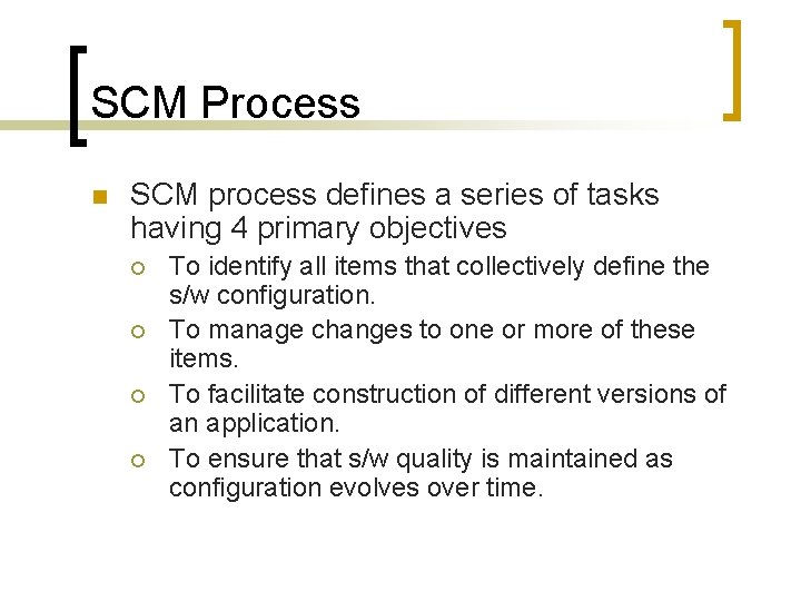 SCM Process n SCM process defines a series of tasks having 4 primary objectives