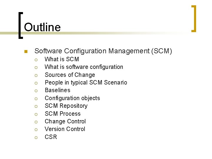 Outline n Software Configuration Management (SCM) ¡ ¡ ¡ What is SCM What is