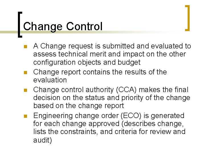 Change Control n n A Change request is submitted and evaluated to assess technical