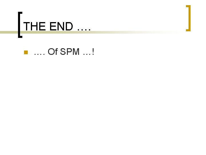 THE END …. n …. Of SPM …! 